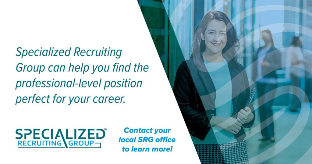 Promotional image for the Specialized Recruiting Group with text and an image of a woman in an office. Transcribed Text: Specialized Recruiting Group can help you find the professional-level position perfect for your career. Contact your local SRG office to learn more!