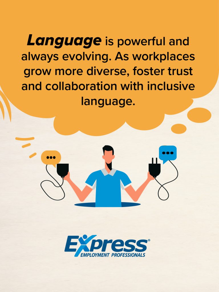 Illustration of a man in a blue shirt holding two large communication plugs with speech bubbles above him. Large orange speech bubble includes the text: “Language is powerful and always evolving. As workplaces grow more diverse, foster trust and collaboration with inclusive language.” Express Employment Professionals logo appears below.